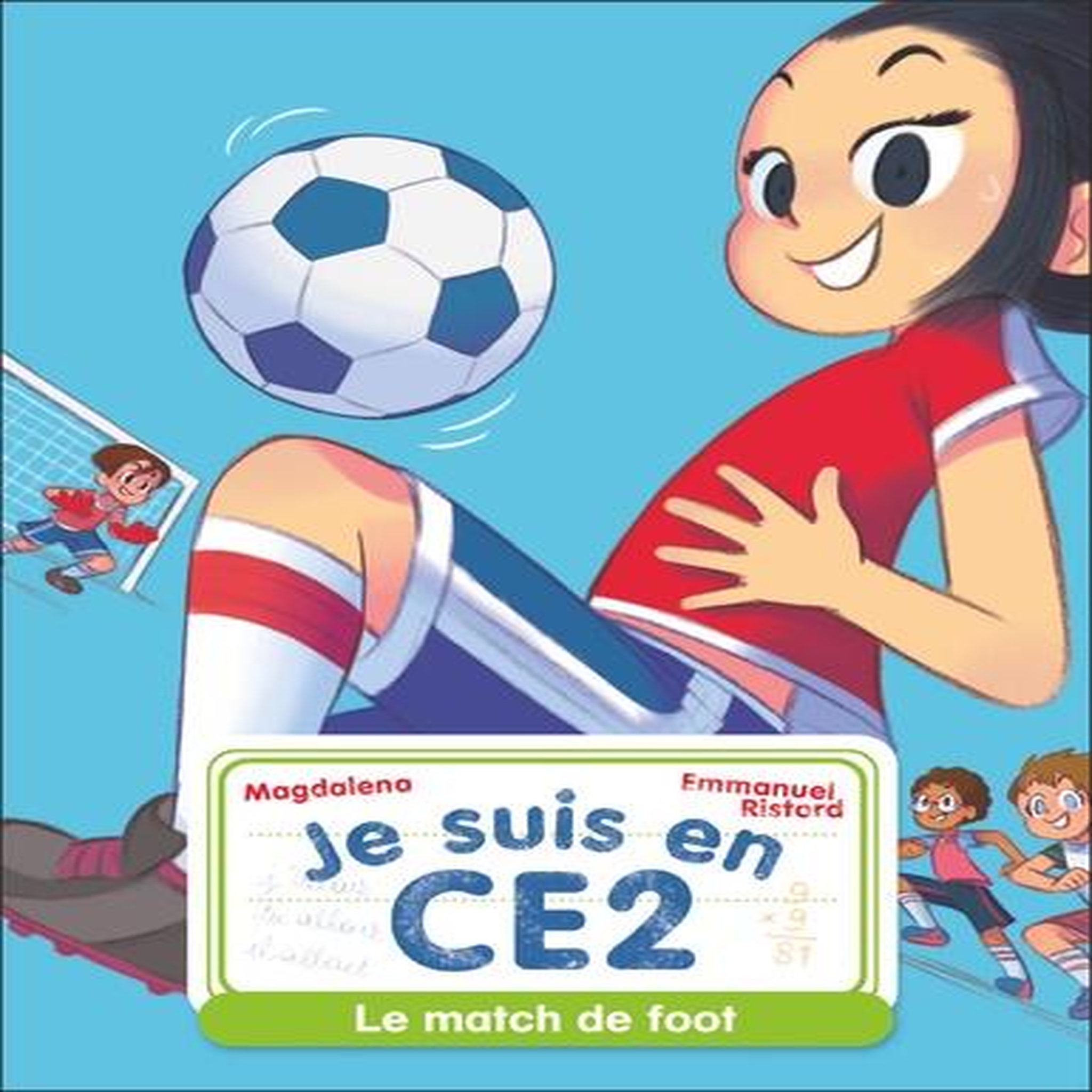 JE SUIS EN CE2 TOME 8 : LE MATCH DE FOOT, Magdalena