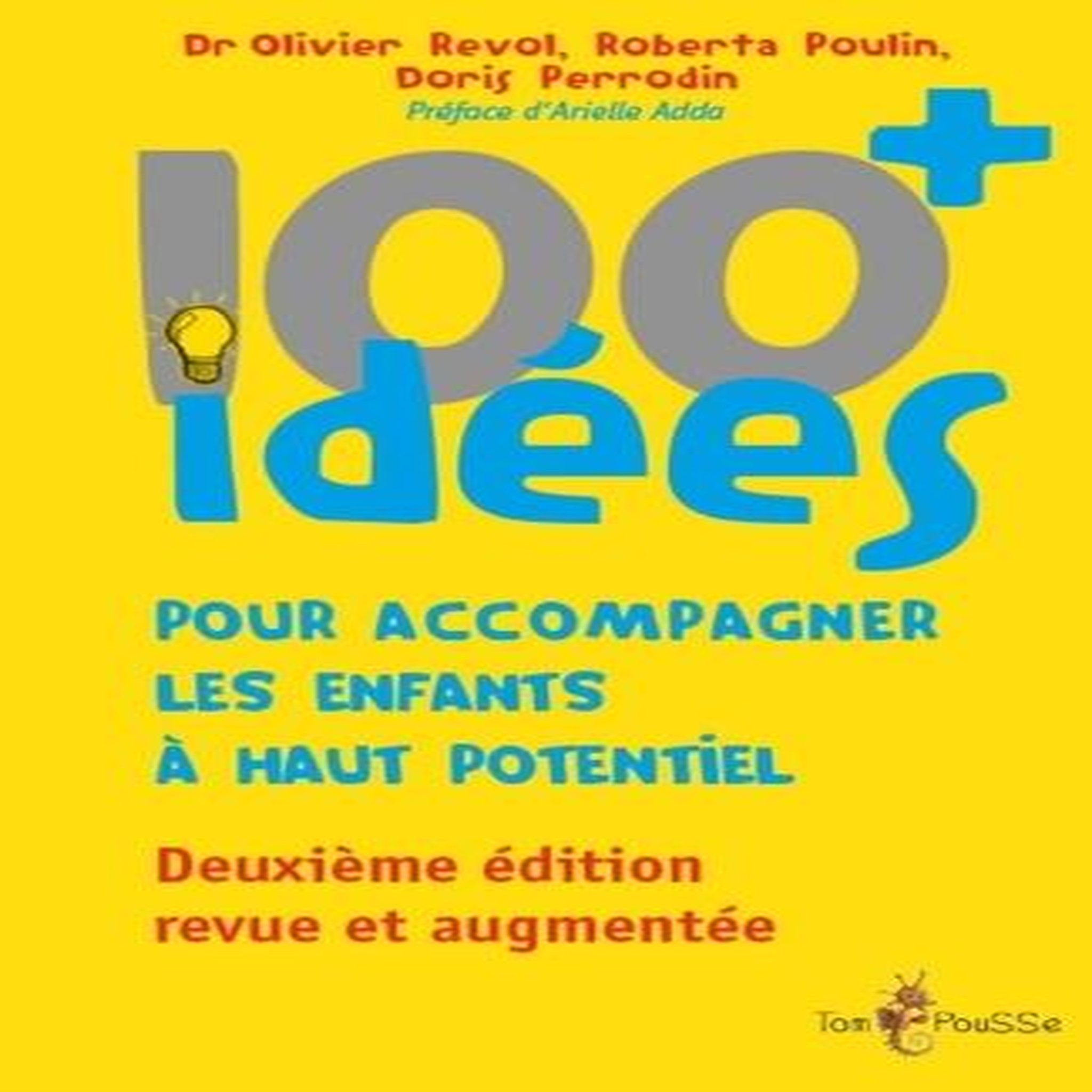 100+ IDEES POUR ACCOMPAGNER LES ENFANTS A HAUT POTENTIEL. CHANGEONS NOTRE REGARD SUR CES ENFANTS A BESOINS SPECIFIQUES AFIN DE FAVORISER LEUR EPANOUISSEMENT, 2E EDITION REVUE ET AUGMENTEE, Revol Olivier