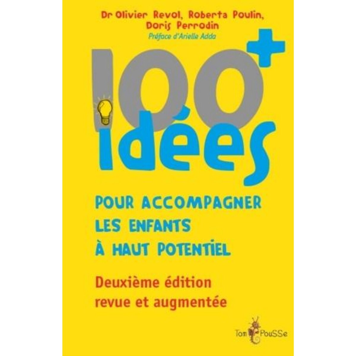 100+ IDEES POUR ACCOMPAGNER LES ENFANTS A HAUT POTENTIEL. CHANGEONS NOTRE REGARD SUR CES ENFANTS A BESOINS SPECIFIQUES AFIN DE FAVORISER LEUR EPANOUISSEMENT, 2E EDITION REVUE ET AUGMENTEE, Revol Olivier