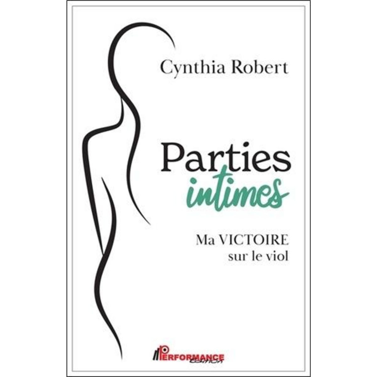 PARTIES INTIMES. MA VICTOIRE SUR LE VIOL, Robert Cynthia