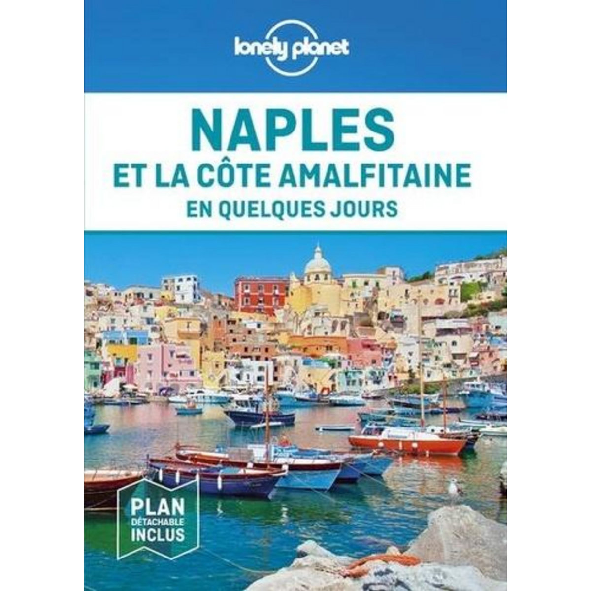 NAPLES ET LA COTE AMALFITAINE EN QUELQUES JOURS. 2E EDITION. AVEC 1 PLAN DETACHABLE, Bonetto Cristian