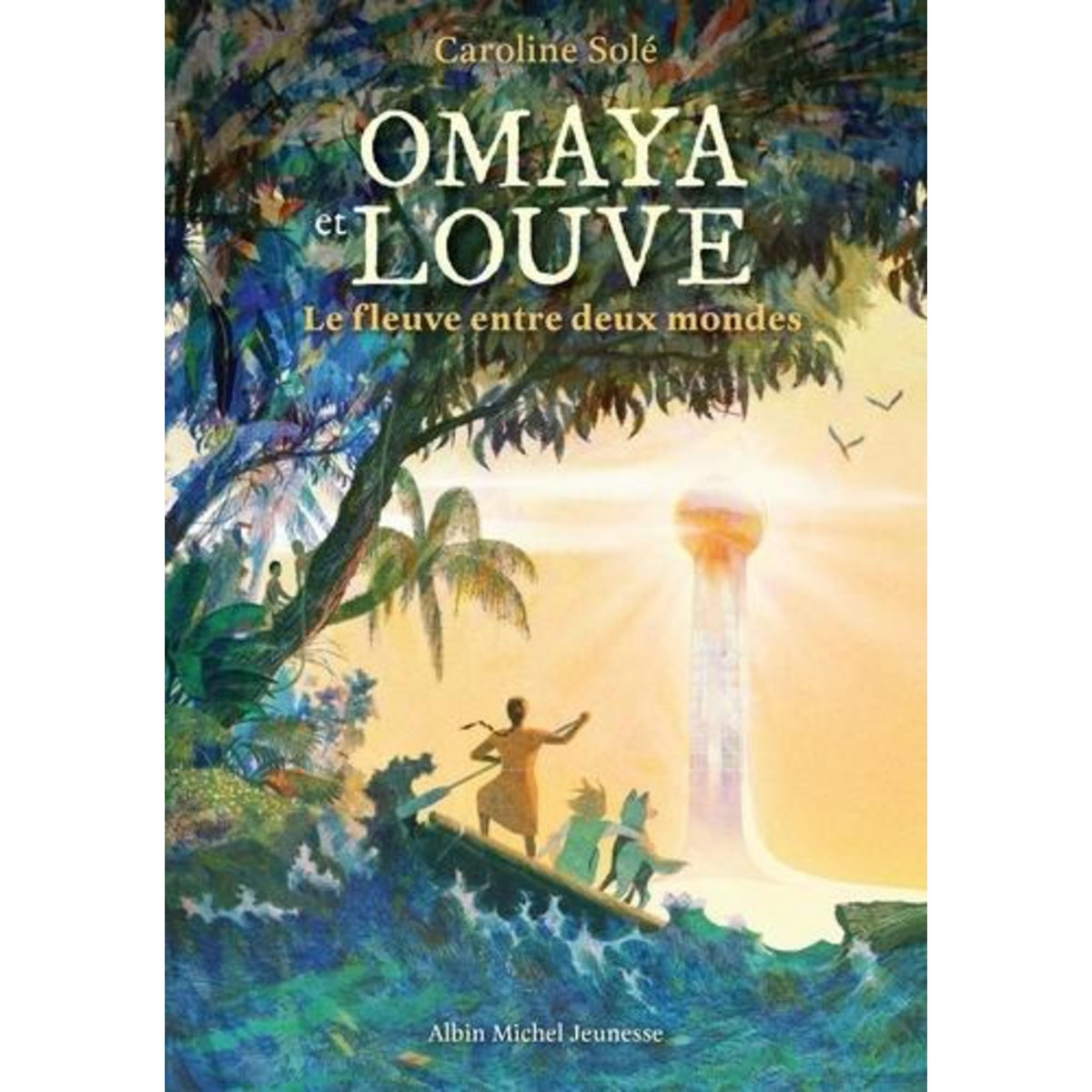 OMAYA ET LOUVE. LE FLEUVE ENTRE DEUX MONDES, Solé Caroline