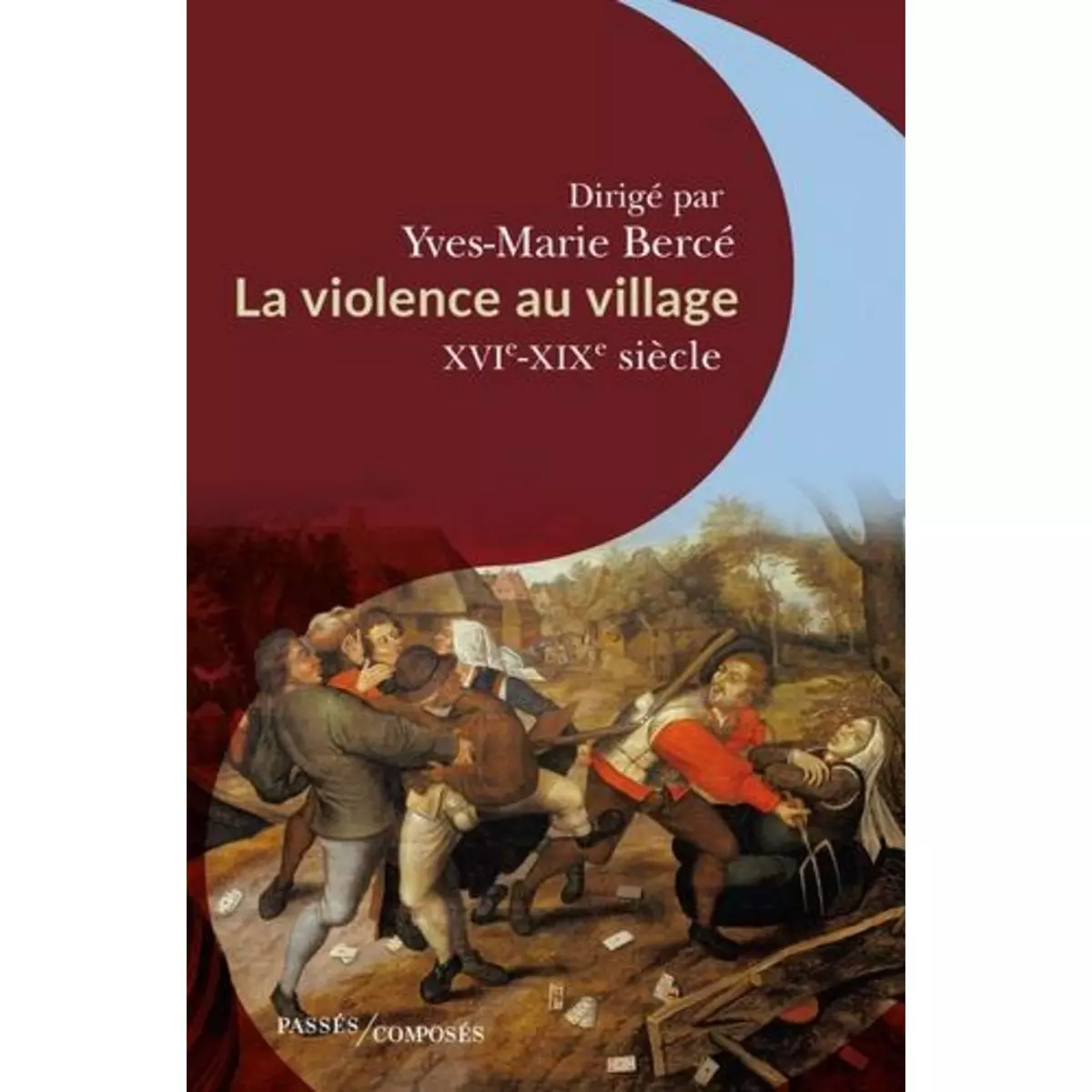  LA VIOLENCE AU VILLAGE. XVIE -XIXE SIECLE, Bercé Yves-Marie