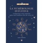 LA NUMEROLOGIE INTUITIVE. COMPRENEZ VOTRE IDENTITE GRACE AUX NOMBRES CLES DE VOTRE VIE, Albertini Maud