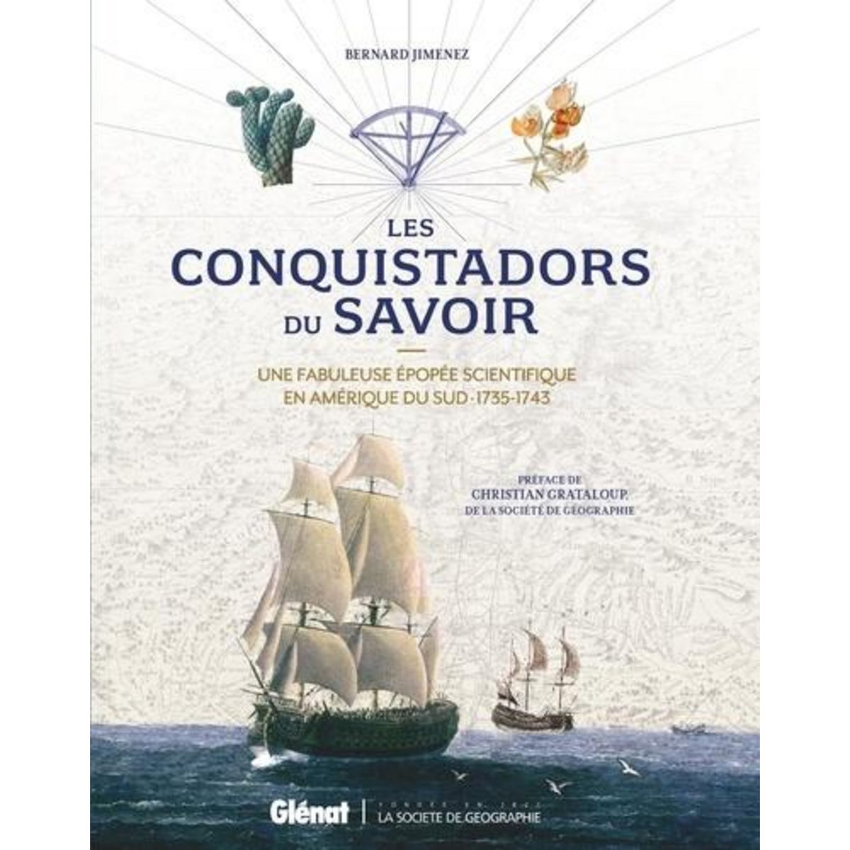 LES CONQUISTADORS DU SAVOIR. UNE FABULEUSE EPOPEE SCIENTIFIQUE EN AMERIQUE DU SUD - 1735-1743, Jimenez Bernard