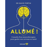 ALLUME ! CONSEILS D'UN NEUROCHIRURGIEN POUR GARDER SON CERVEAU EN SANTE, Fortin David