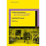 ARTISTES MAIS FEMMES. UNE ENQUETE SOCIOLOGIQUE DANS L'ART CONTEMPORAIN, Provansal Mathilde