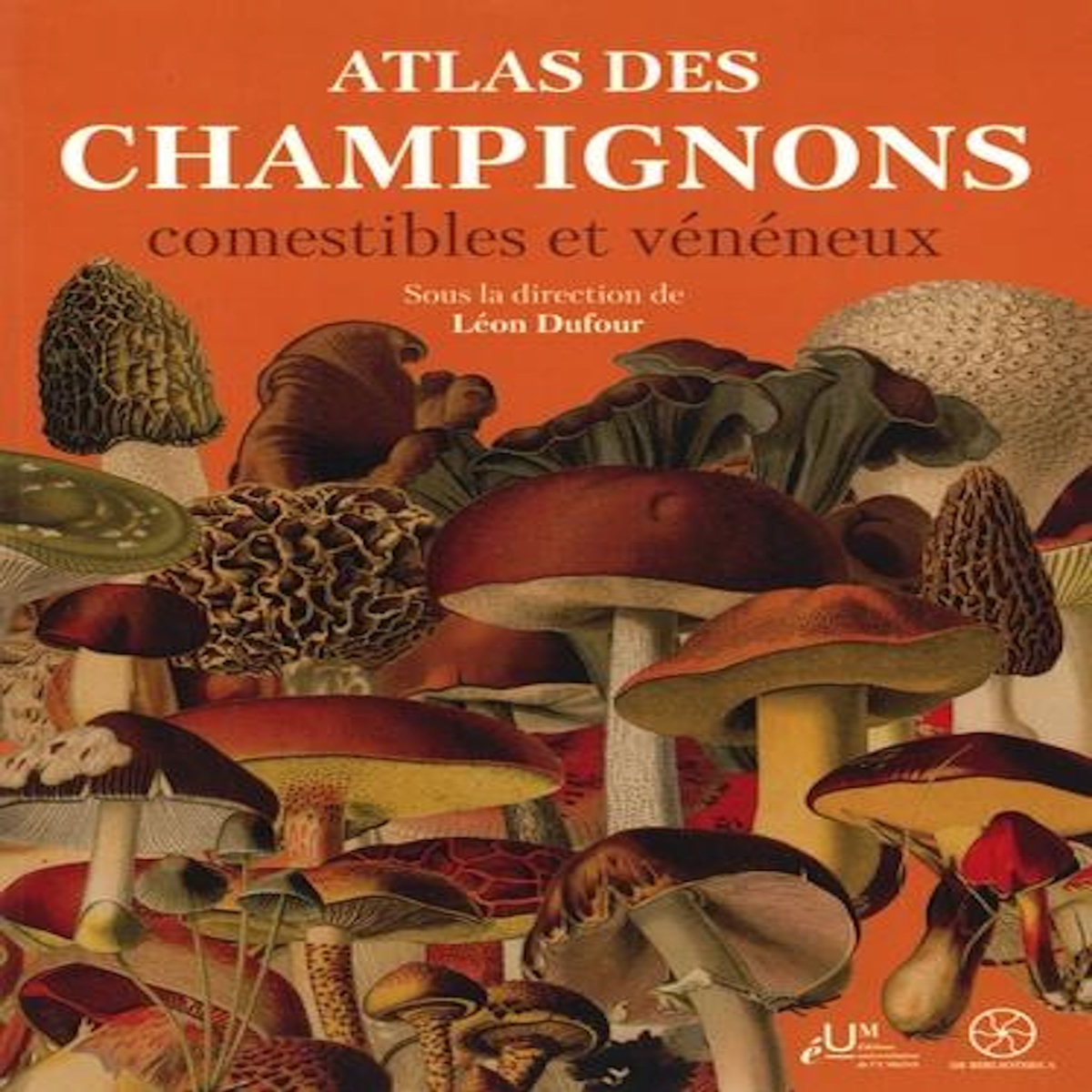 ATLAS DES CHAMPIGNONS COMESTIBLES ET VENENEUX, Dufour Léon