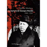 LE MARTYRE DE GEORGES MANDEL. 1940-1944, Mordacq Antoine