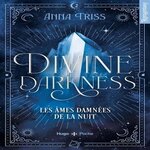 DIVINE DARKNESS TOME 2 : LES AMES DAMNEES DE LA NUIT, Triss Anna