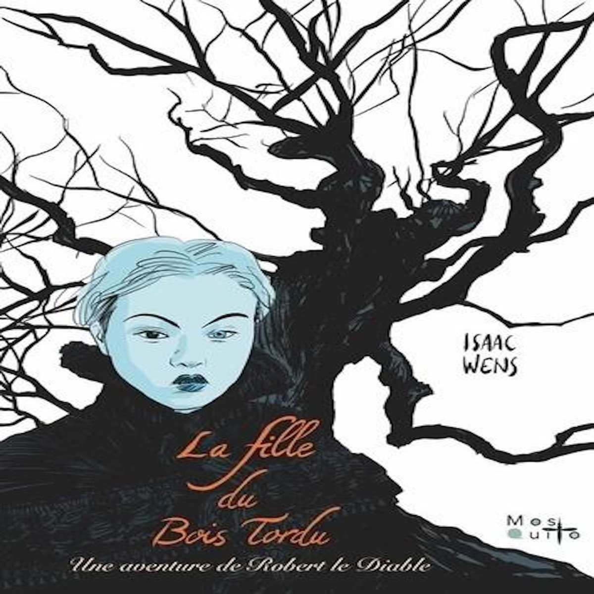 LA FILLE DU BOIS TORDU. UNE AVENTURE DE ROBERT LE DIABLE, Wens Isaac