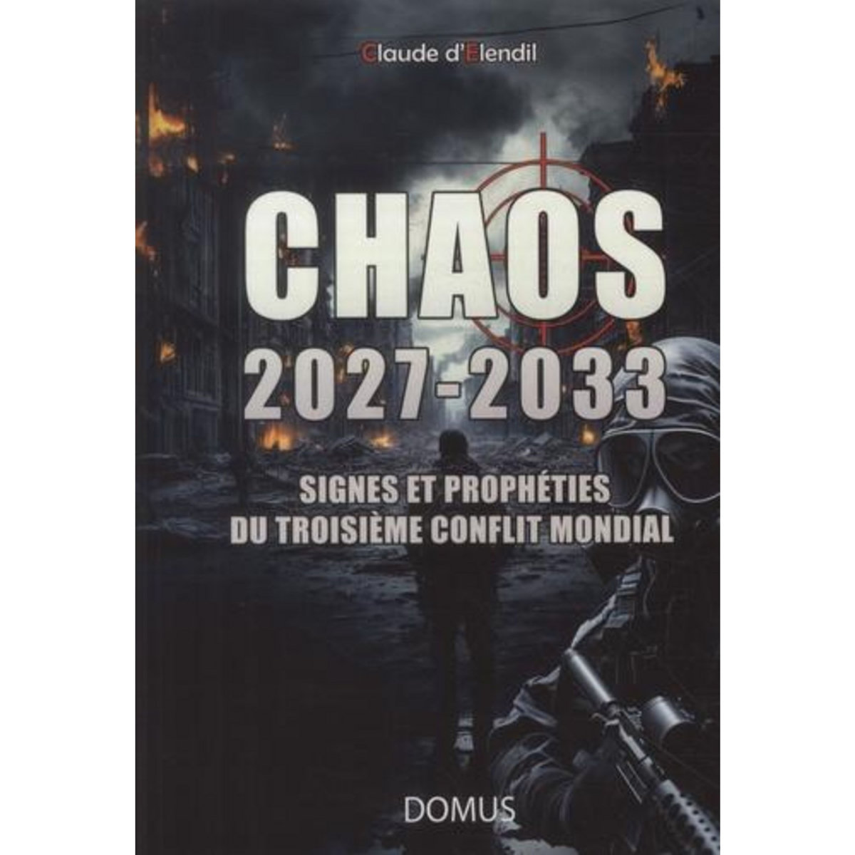 CHAOS 2027-2033. SIGNES ET PROPHETIES DU TROISIEME CONFLIT MONDIAL, Elendil Claude d'