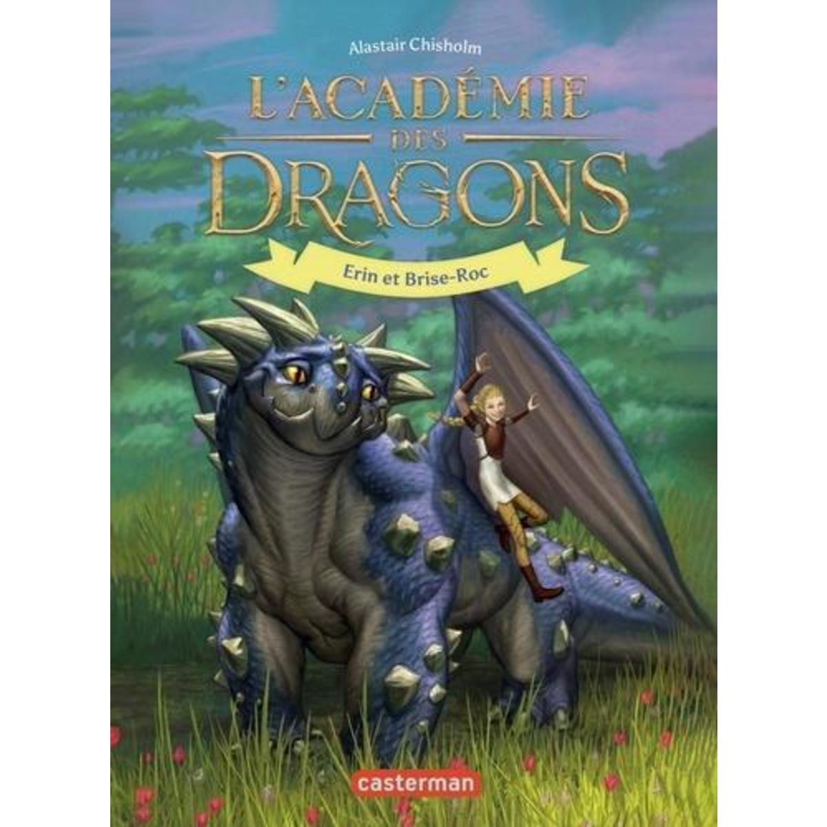 L'ACADEMIE DES DRAGONS TOME 6 : ERIN ET BRISE-ROC, Chisholm Alastair