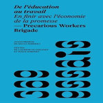 DE L'EDUCATION AU TRAVAIL. EN FINIR AVEC L'ECONOMIE DE LA PROMESSE, Precarious Workers Brigade