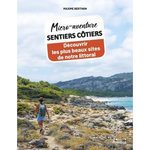 SENTIERS COTIERS. DECOUVRIR LES PLUS BEAUX SITES DE NOTRE LITTORAL, Berthon Maxime
