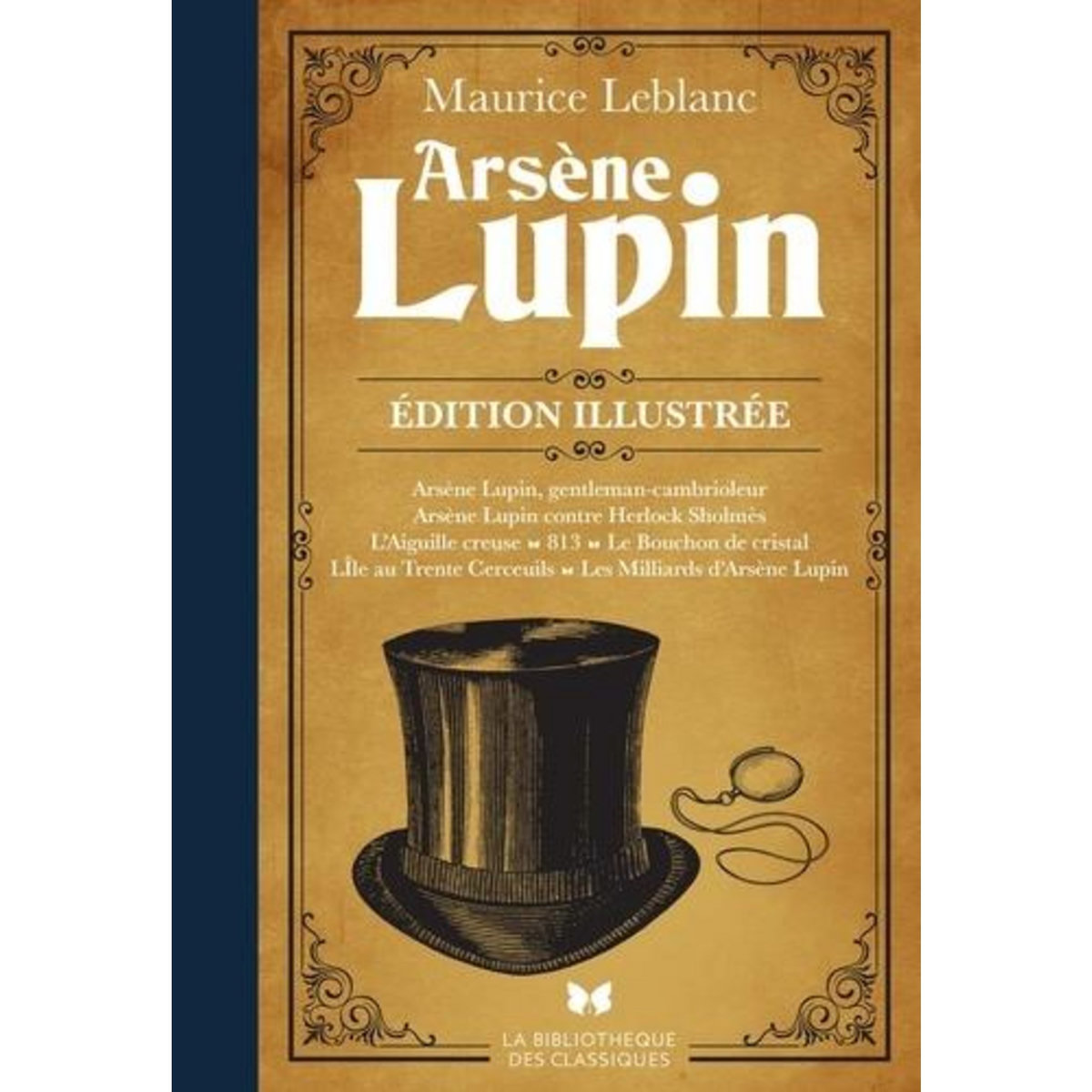ARSENE LUPIN. ARSENE LUPIN, GENTLEMAN CAMBRIOLEUR, ARSENE LUPIN CONTRE HERLOCK SHOLMES, L'AIGUILLE CREUSE, 813, LE BOUCHON DE CRISTAL, L'ILE AUX TRENTE CERCUEILS, LES MILLIARDS D'ARSENE LUPIN, EDITION ILLUSTREE, Leblanc Maurice