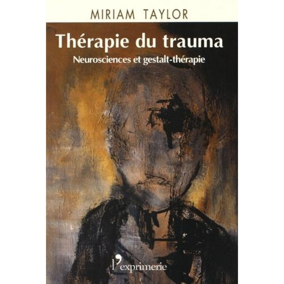 THERAPIE DU TRAUMA. NEUROSCIENCES ET GESTALT-THERAPIE, Taylor Miriam