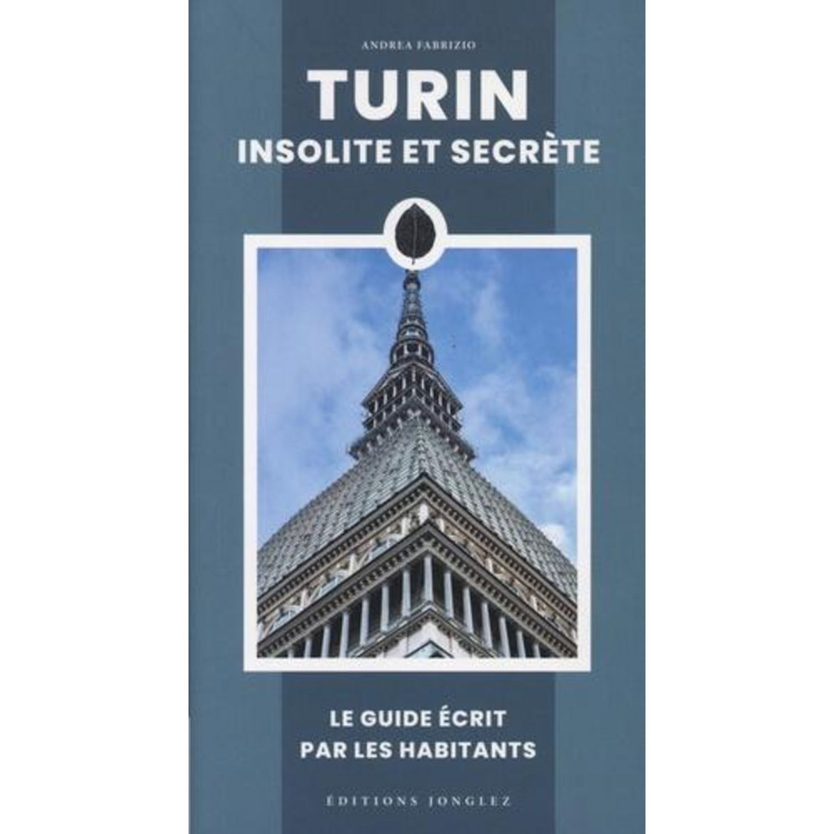 TURIN INSOLITE ET SECRETE, Fabrizio Andrea