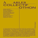 A ARLES, Collectif Othon