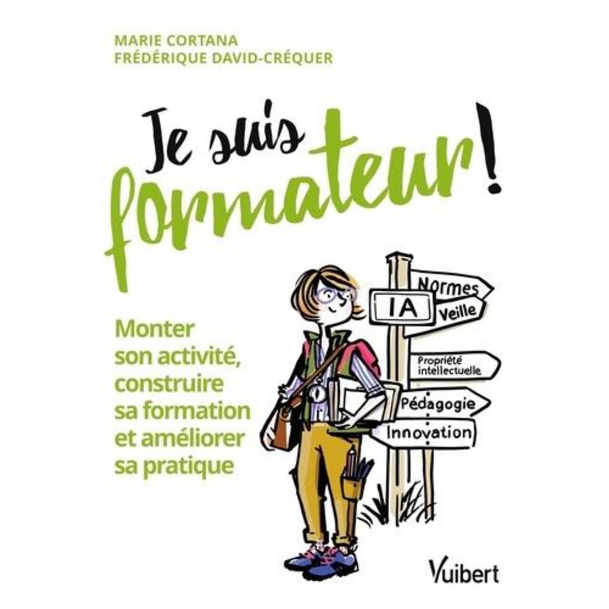 JE SUIS FORMATEUR ! MONTER SON ACTIVITE, CONSTRUIRE SA FORMATION ET AMELIORER SA PRATIQUE, Cortana Marie