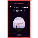 AUX ANIMAUX LA GUERRE, Mathieu Nicolas