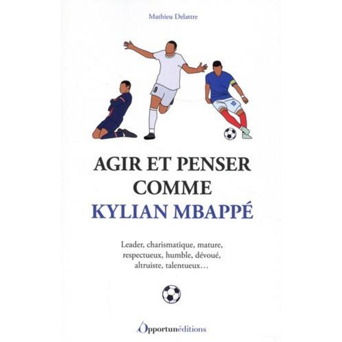AGIR ET PENSER COMME KYLIAN MBAPPE, Delattre Mathieu