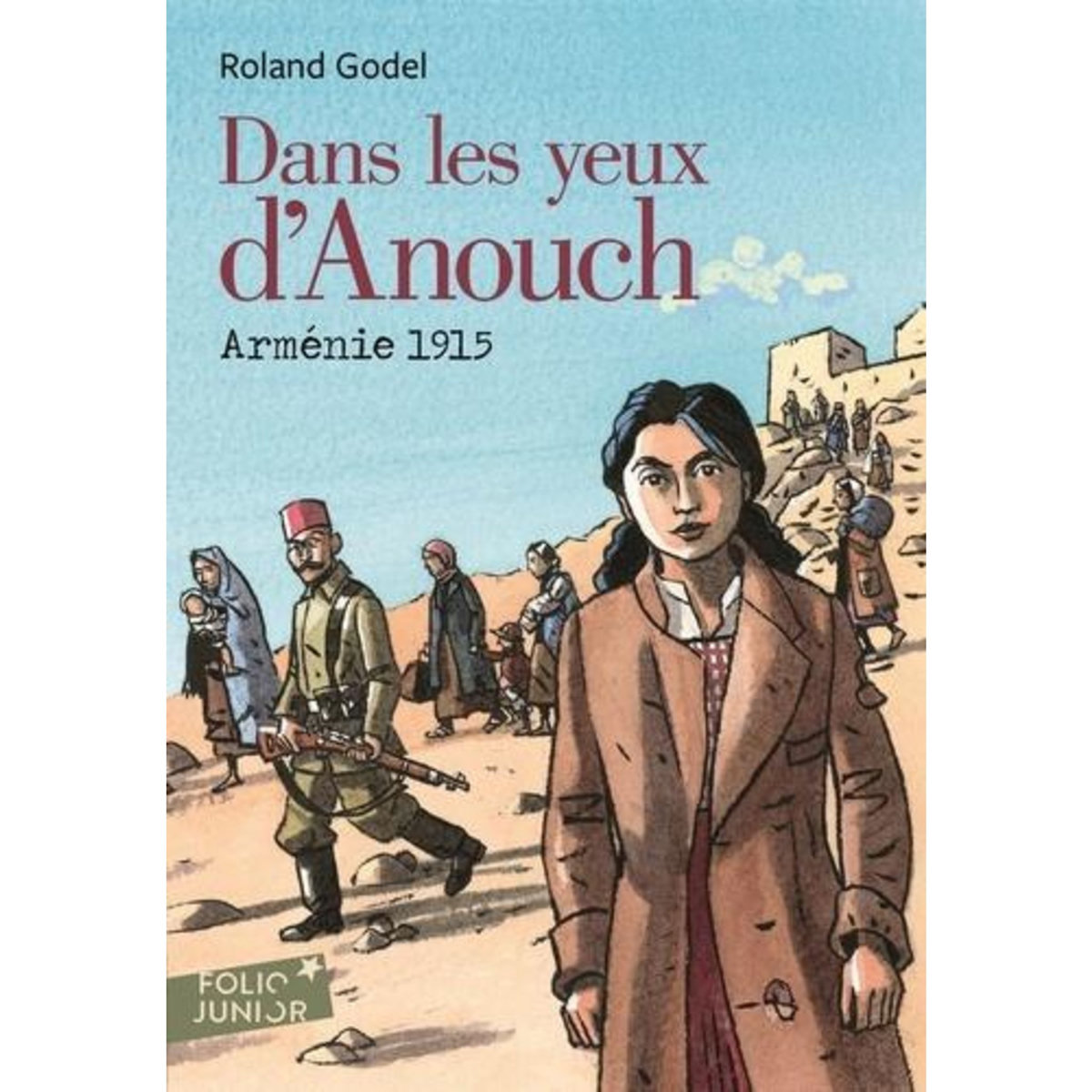 DANS LES YEUX D'ANOUCH. ARMENIE 1915, Godel Roland
