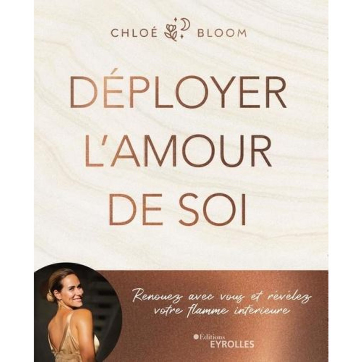DEPLOYER L'AMOUR DE SOI. RENOUEZ AVEC VOUS ET REVELEZ VOTRE FLAMME INTERIEURE, Bloom Chloé