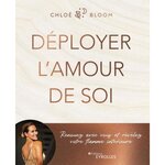 DEPLOYER L'AMOUR DE SOI. RENOUEZ AVEC VOUS ET REVELEZ VOTRE FLAMME INTERIEURE, Bloom Chloé