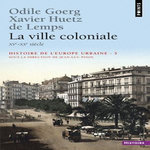 HISTOIRE DE L'EUROPE URBAINE. TOME 5, LA VILLE COLONIALE (XVE-XXE SIECLE), Goerg Odile