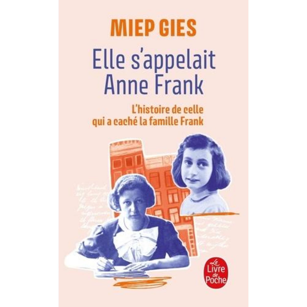 ELLE S'APPELAIT ANNE FRANK. L'HISTOIRE DE LA FEMME QUI AIDA LA FAMILLE FRANK A SE CACHER, Gies Miep