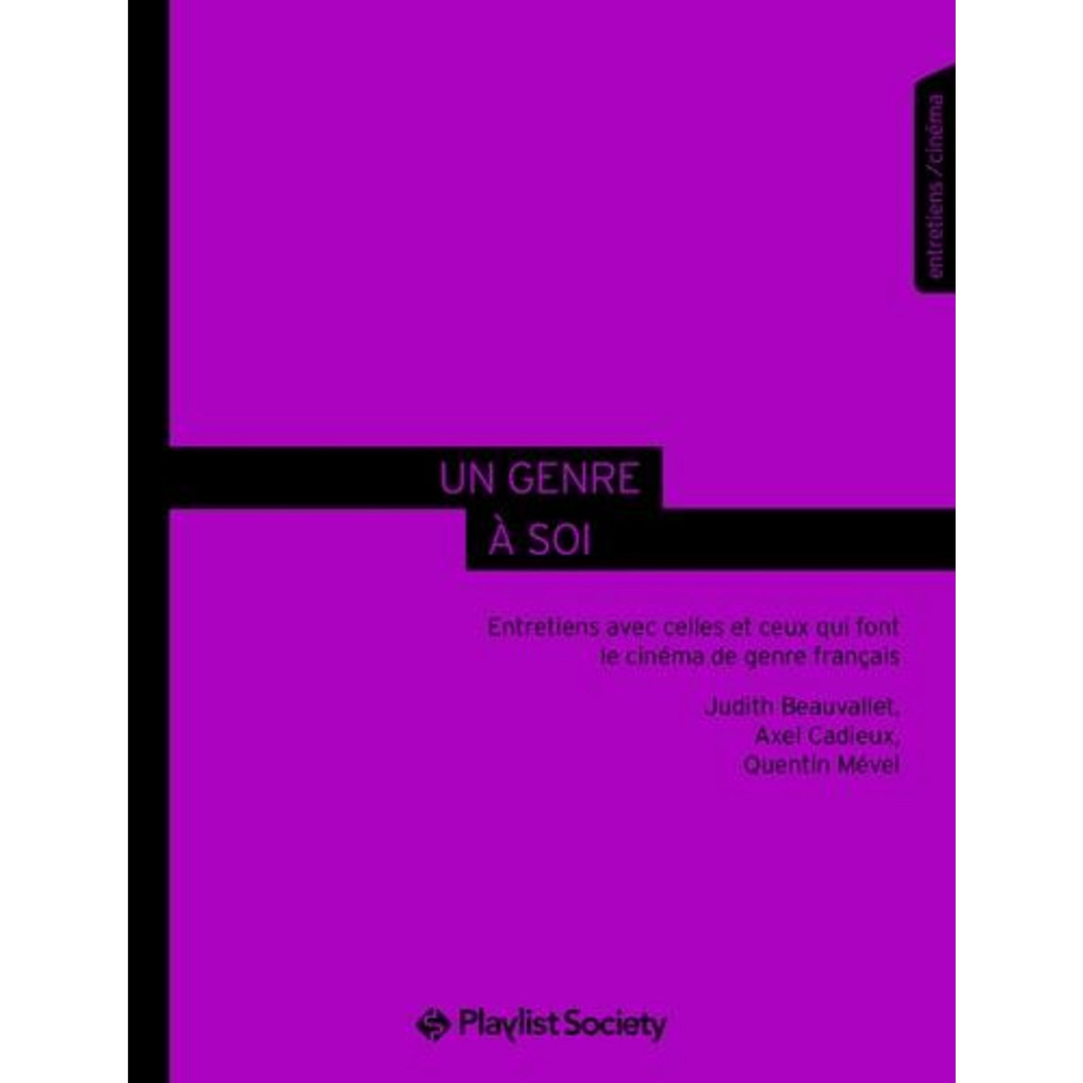 UN GENRE A SOI. ENTRETIENS AVEC CELLES ET CEUX QUI FONT LE CINEMA DE GENRE FRANCAIS, Beauvallet Judith