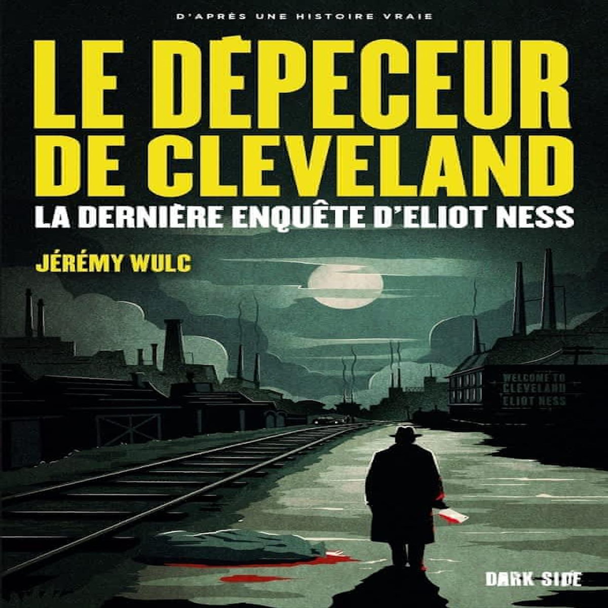 LE DEPECEUR DE CLEVELAND. LA DERNIERE ENQUETE D'ELIOT NESS, Wulc Jérémy