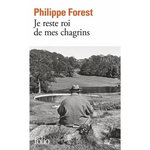 JE RESTE ROI DE MES CHAGRINS, Forest Philippe