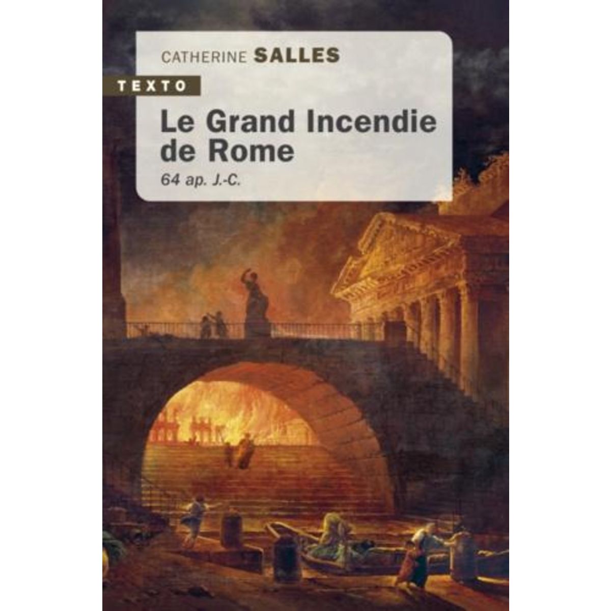 LE GRAND INCENDIE DE ROME. 64 AP. J.-C., Salles Catherine