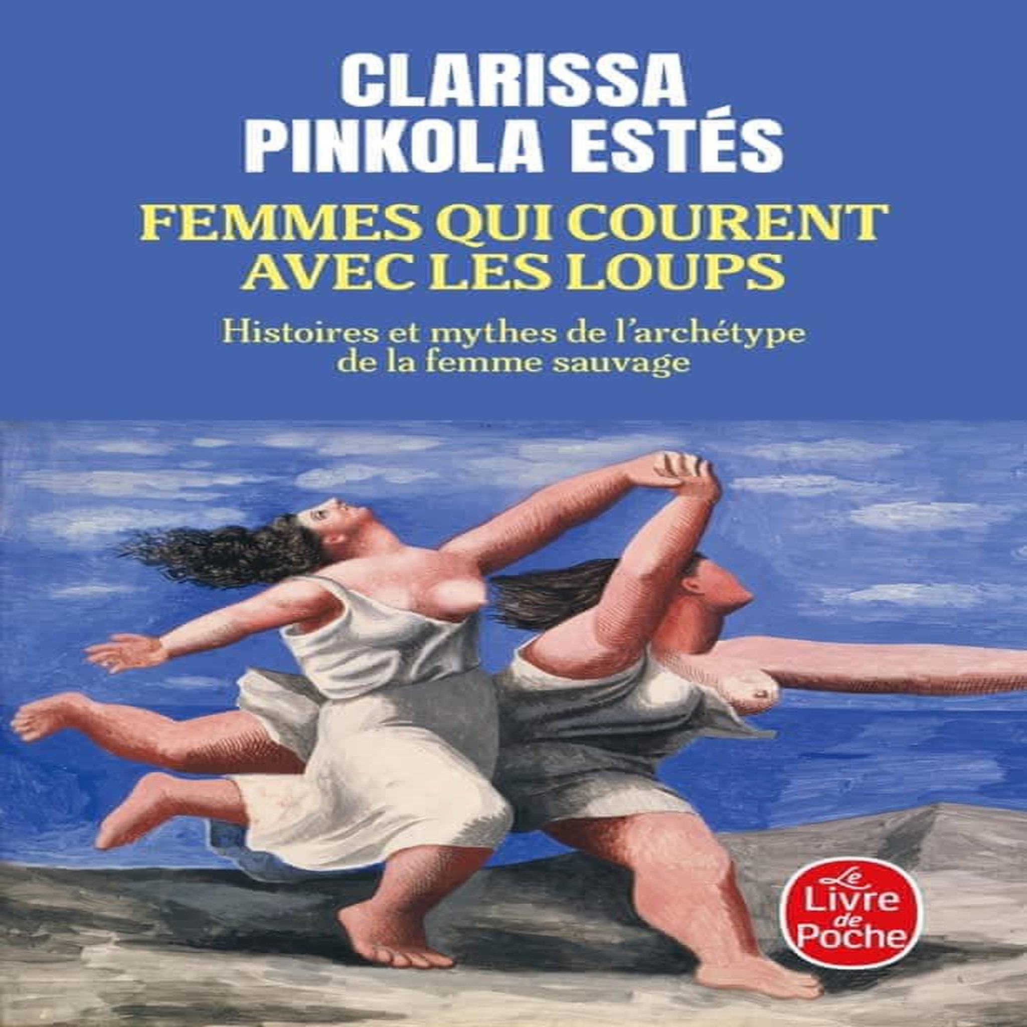 FEMMES QUI COURENT AVEC LES LOUPS. HISTOIRES ET MYTHES DE L'ARCHETYPE DE LA FEMME SAUVAGE, Pinkola Estés Clarissa