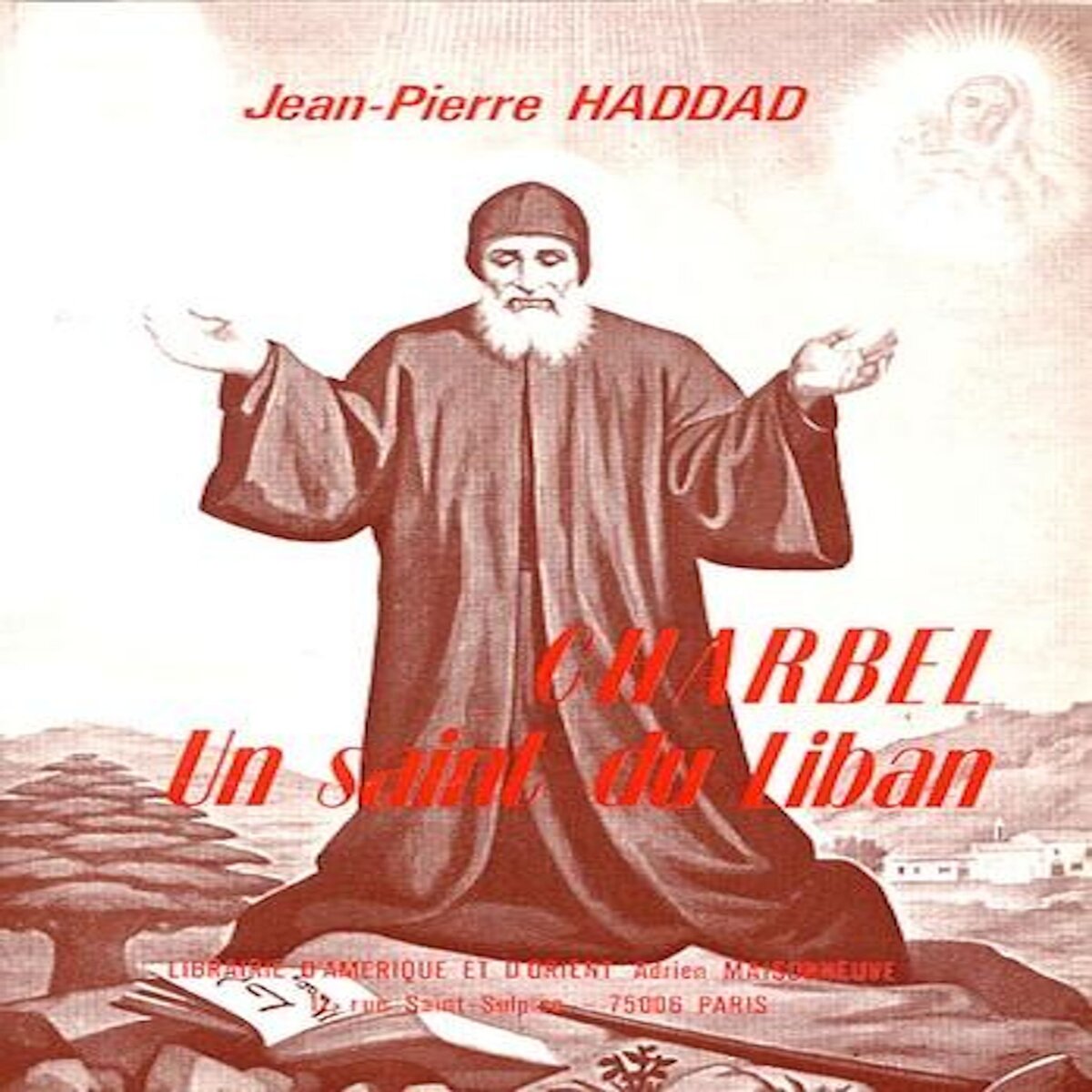 CHARBEL. UN SAINT DU LIBAN, Haddad Jean-Pierre