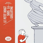 LE PETIT DOIGT SOUS LA GUILLOTINE, Rostocka Maria