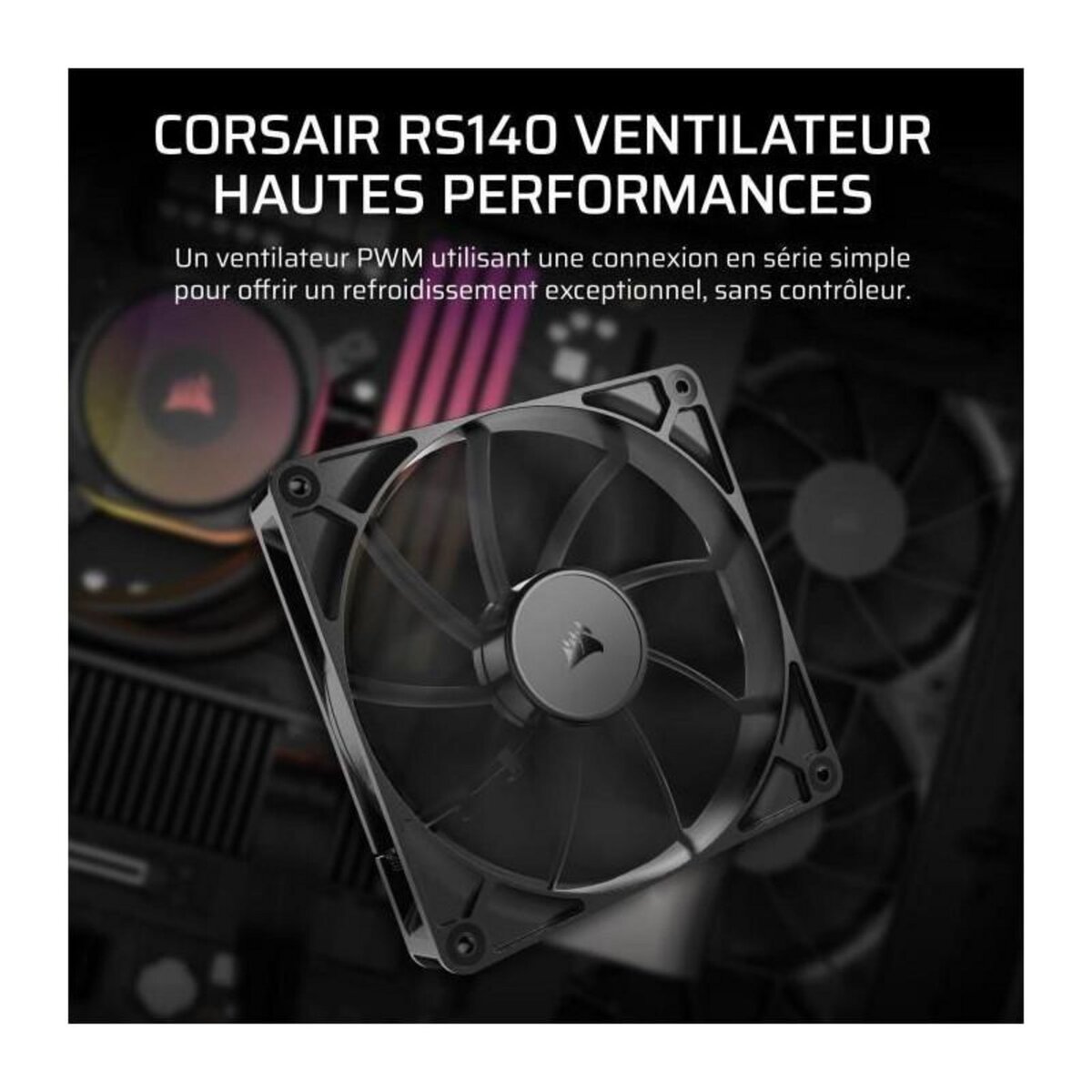 Corsair Ventilateur PWM 140mm - CORSAIR - RS140