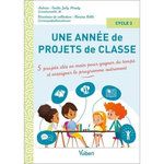 UNE ANNEE DE PROJETS DE CLASSE CYCLE 3. 5 PROJETS CLES-EN-MAIN POUR GAGNER DU TEMPS ET COUVRIR LE PROGRAMME AUTREMENT, Joly-Strady Emilie