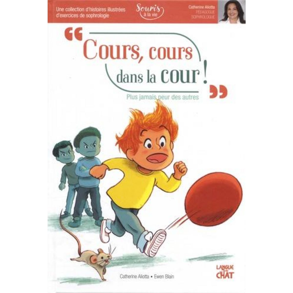 COURS, COURS DANS LA COUR ! PLUS JAMAIS PEUR DES AUTRES, Aliotta Catherine