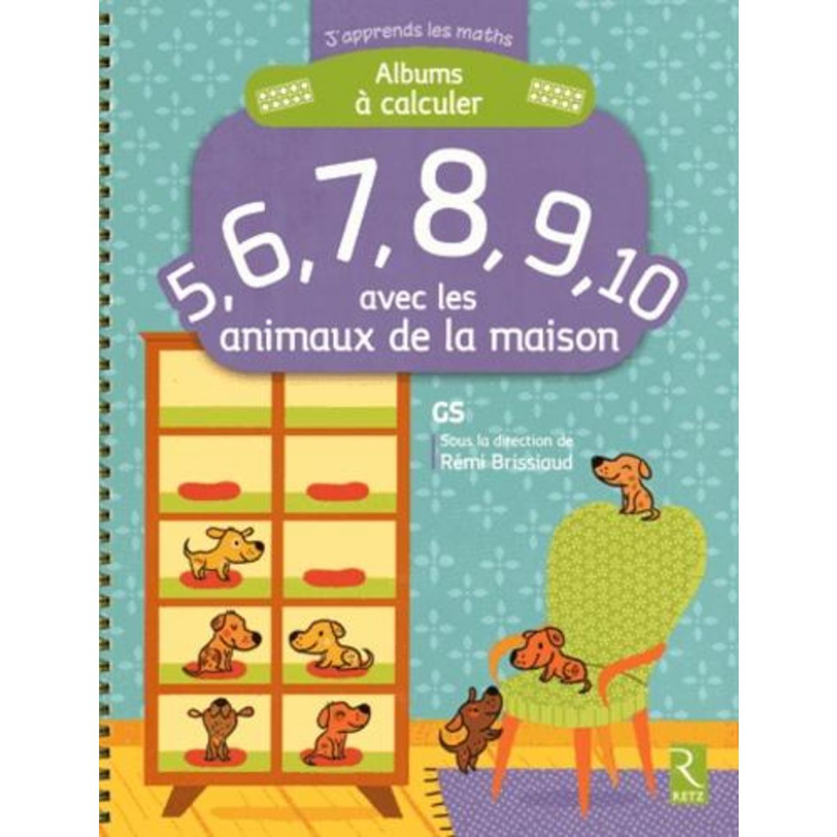 ALBUMS A CALCULER 5, 6, 7, 8, 9, 10 AVEC LES ANIMAUX DE LA MAISON GS, Brissiaud Rémi