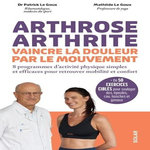 ARTHROSE, ARTHRITE, VAINCRE LA DOULEUR PAR LE MOUVEMENT. 8 PROGRAMMES D'ACTIVITE PHYSIQUE SIMPLES ET EFFICACES POUR RETROUVER MOBILITE ET CONFORT, Le Goux Patrick