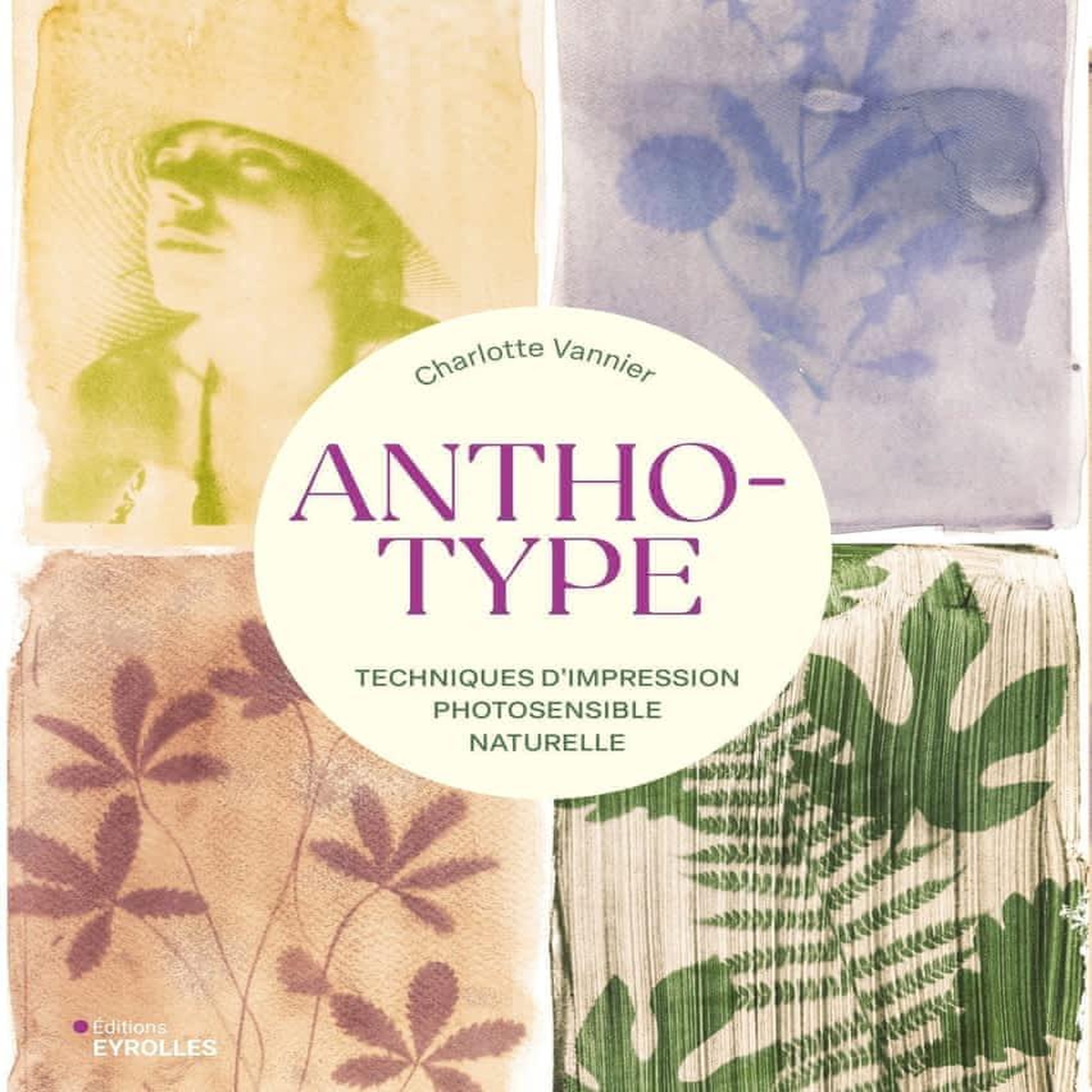 ANTHOTYPE. TECHNIQUES D'IMPRESSION PHOTOSENSIBLE NATURELLE, Vannier Charlotte