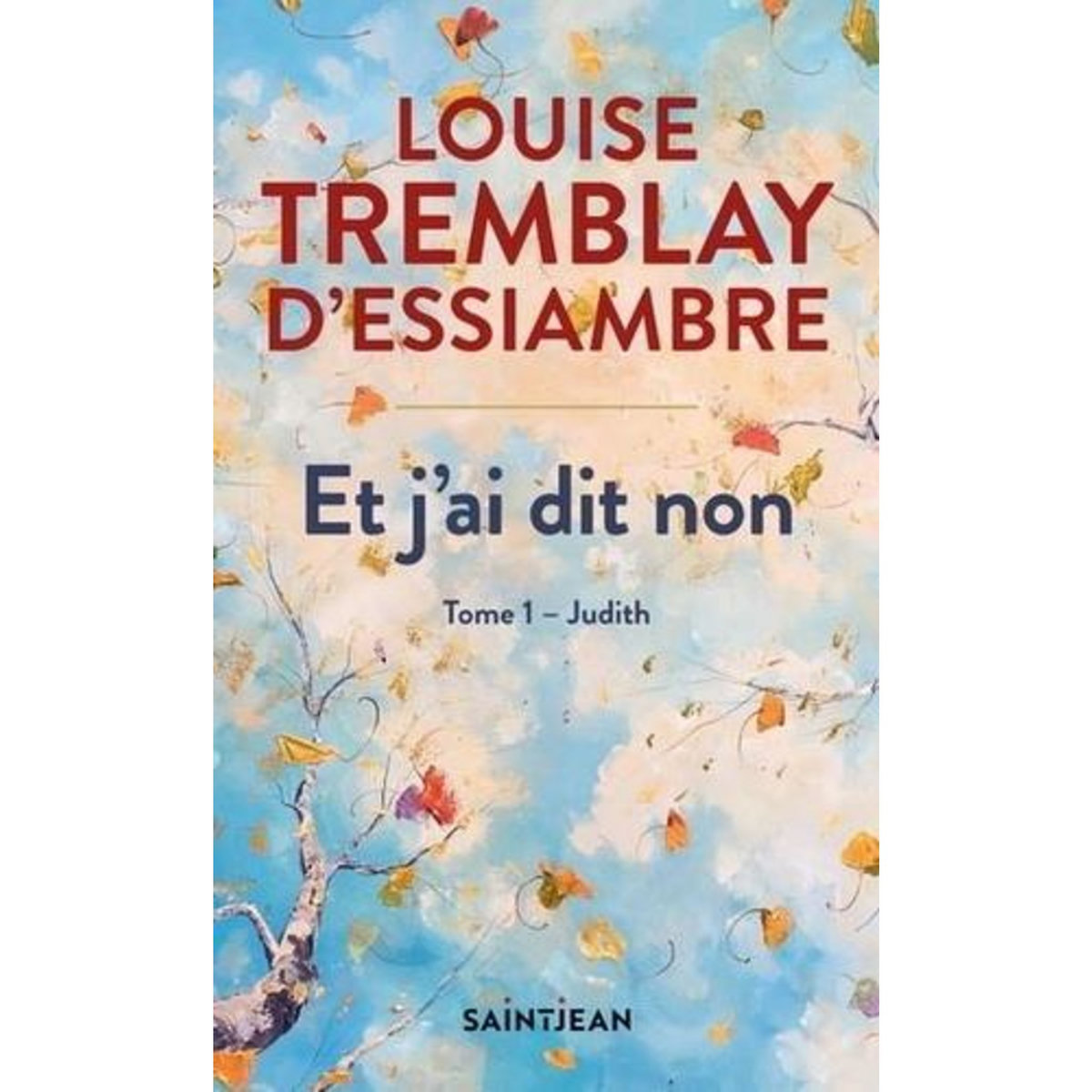 ET J'AI DIT NON TOME 1 : JUDITH, Tremblay-d'Essiambre Louise