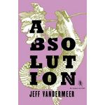 LA TRILOGIE DU REMPART SUD : ABSOLUTION, Vandermeer Jeff