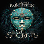 LE CYCLE DES SECRETS TOME 1 : LES MARCHES DES GEANTS, Fargetton Manon