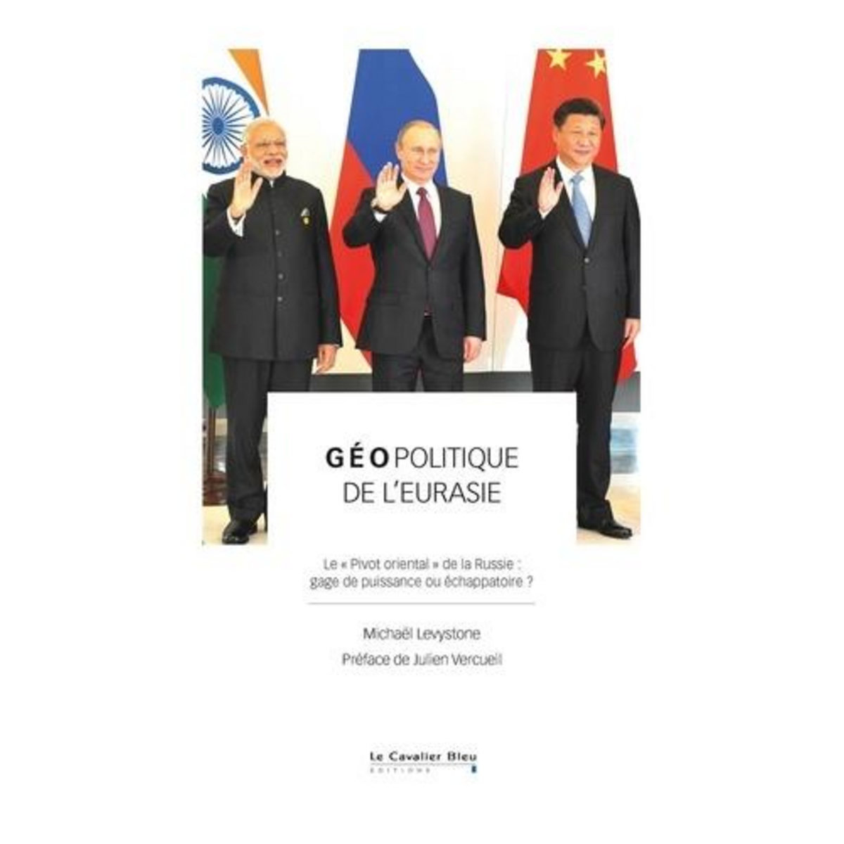 GEOPOLITIQUE DE L'EURASIE. LE  PIVOT ORIENTAL  DE LA RUSSIE : GAGE DE PUISSANCE OU ECHAPPATOIRE ?, Levystone Michaël