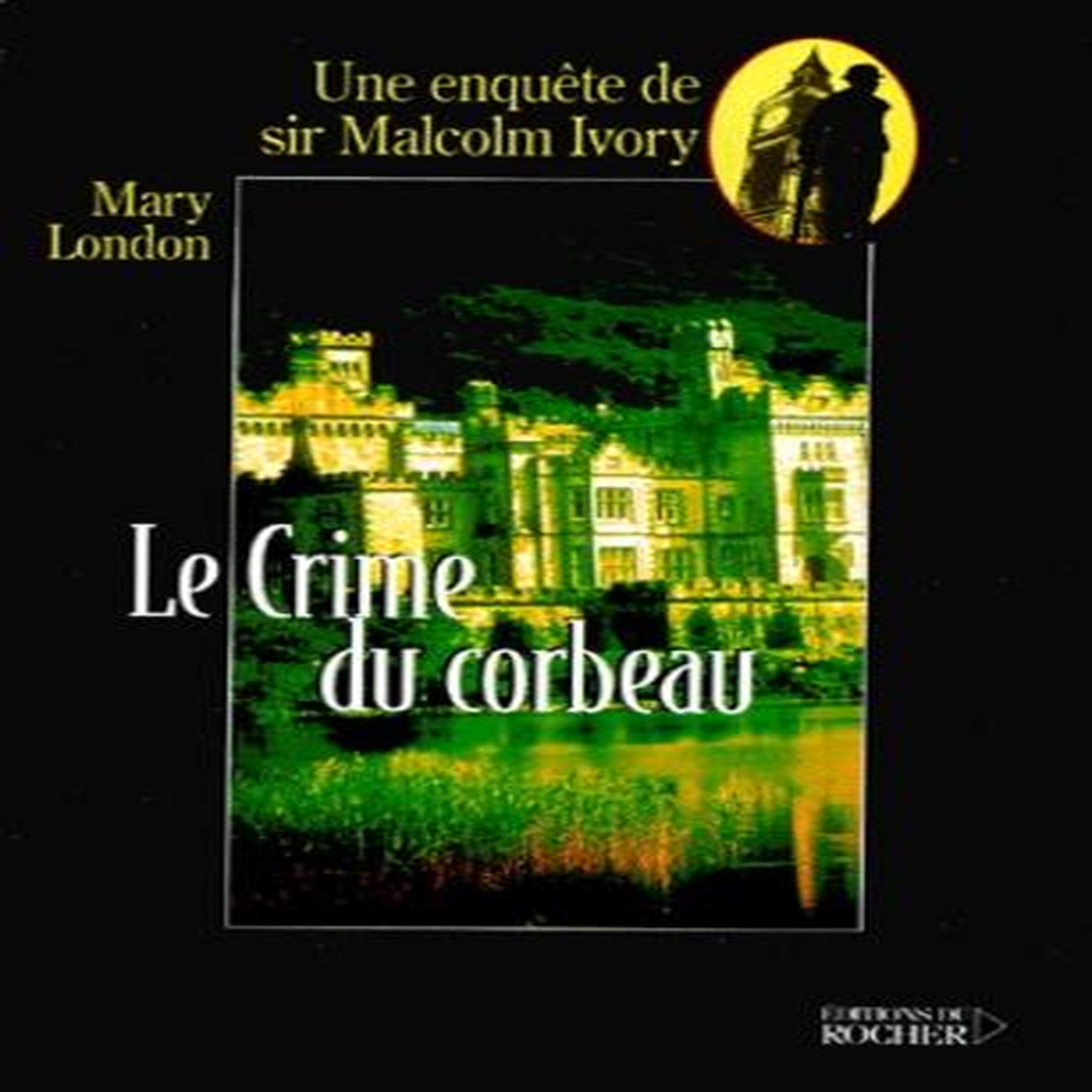 LE CRIME DU CORBEAU. UNE ENQUETE DE SIR MALCOLM IVORY, London Mary