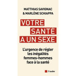 VOTRE SANTE A UN SEXE. L'URGENCE DE REGLER LES INEGALITES FEMMES-HOMMES FACE A LA SANTE, Savignac Matthias